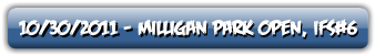 10-30-2011, MILLIGAN PARK OPEN - IFS #6